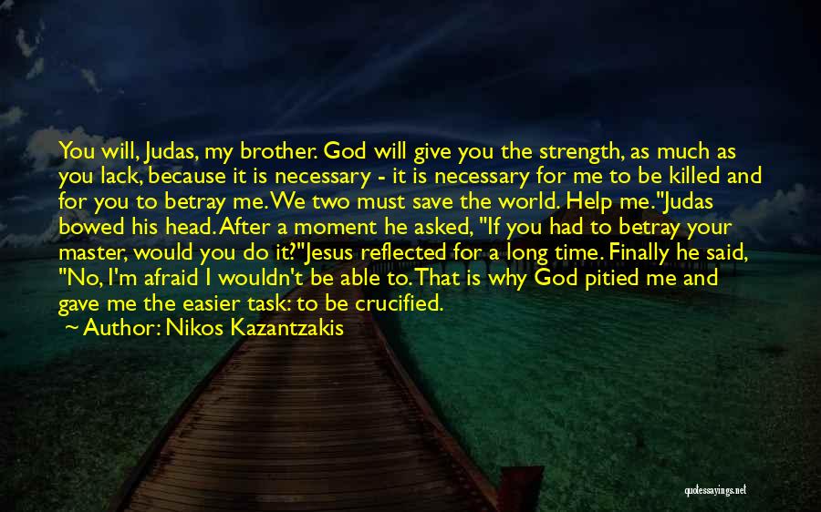 Brother Help Quotes By Nikos Kazantzakis