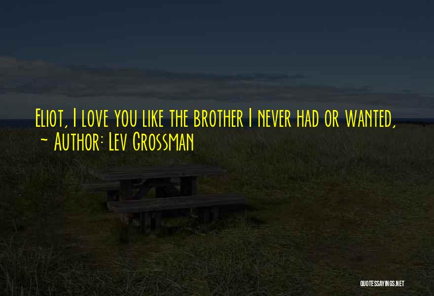 Brother I Never Had Quotes By Lev Grossman