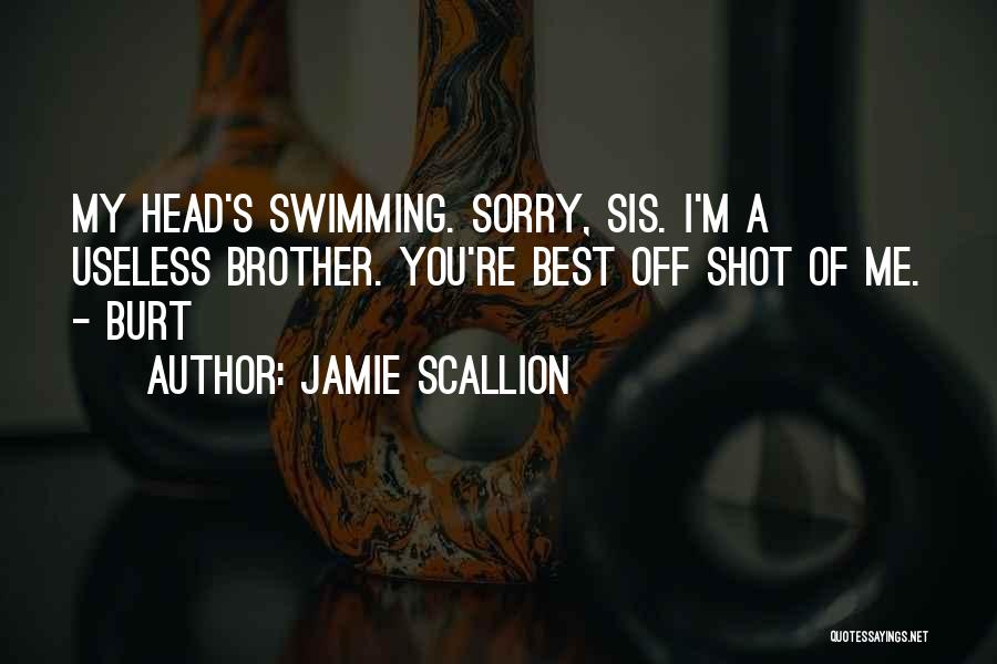 Brother N Sis Quotes By Jamie Scallion