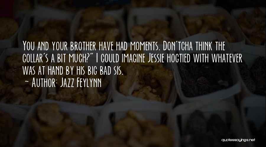 Brother N Sis Quotes By Jazz Feylynn