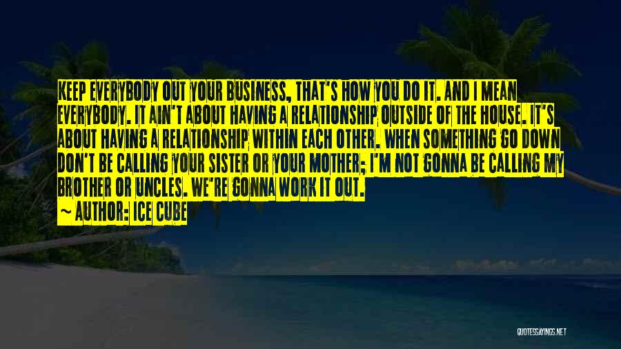 Brother N Sister Relationship Quotes By Ice Cube