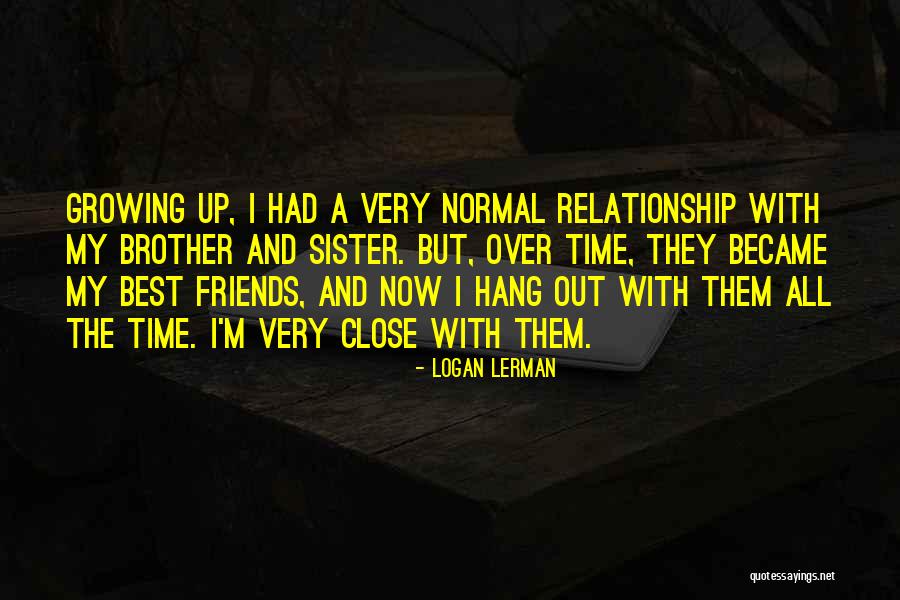 Brother N Sister Relationship Quotes By Logan Lerman