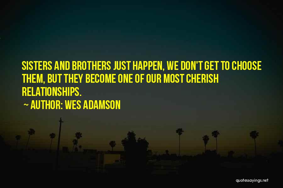 Brother N Sister Relationship Quotes By Wes Adamson