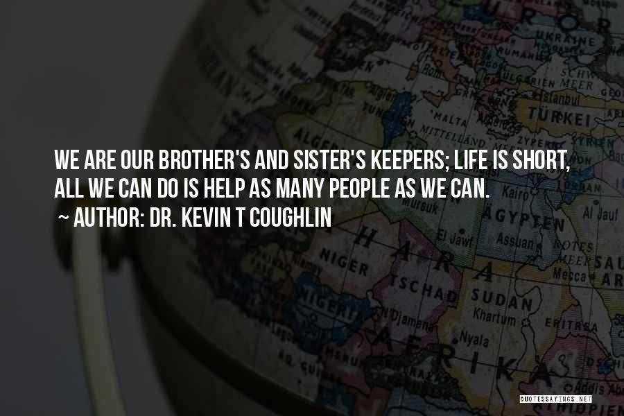 Brother N Sister Short Quotes By Dr. Kevin T Coughlin