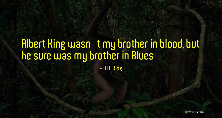 Brother Not By Blood Quotes By B.B. King