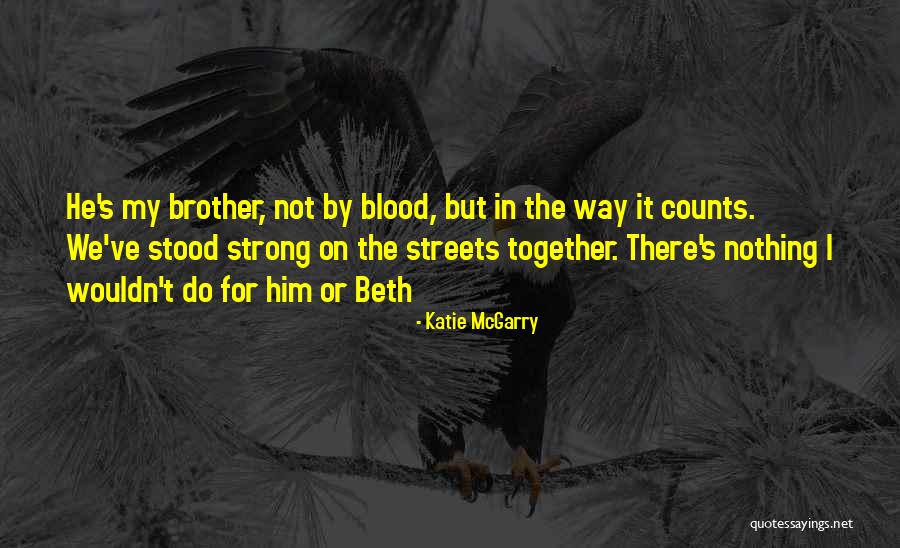 Brother Not By Blood Quotes By Katie McGarry Brother Not By Blood Quotes By Katie McGarry