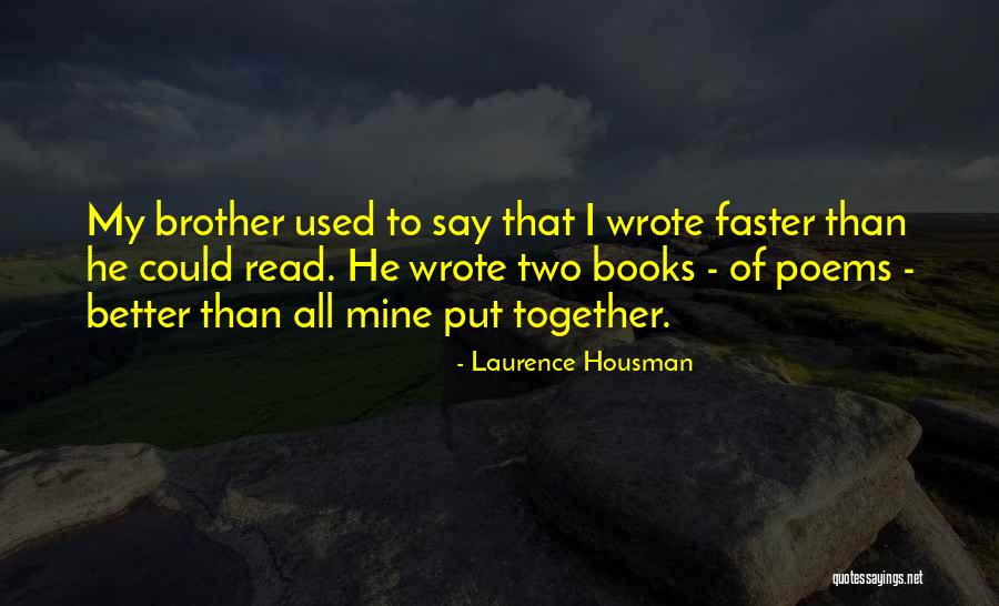 Brother Poems Quotes By Laurence Housman Brother Poems Quotes By Laurence Housman