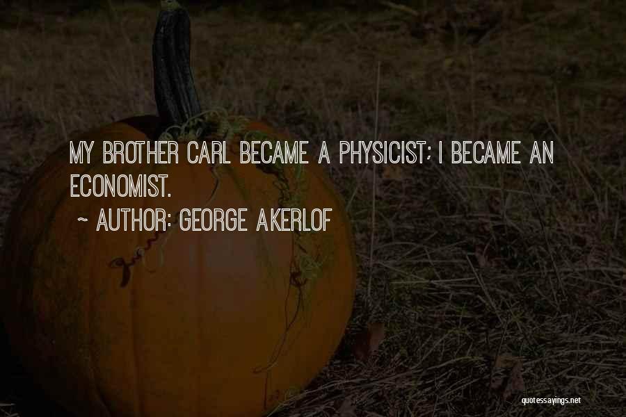 Brother Quotes By George Akerlof