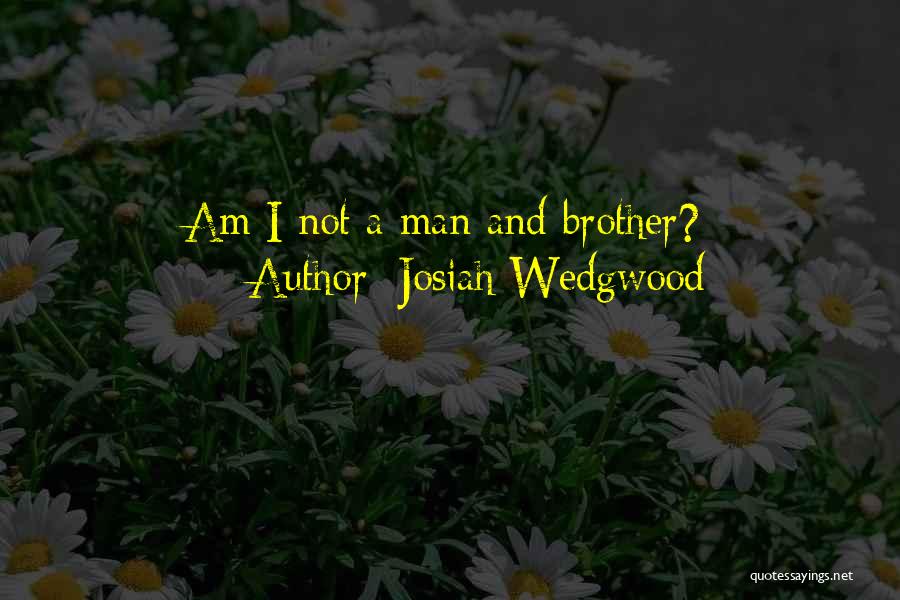 Brother Quotes By Josiah Wedgwood