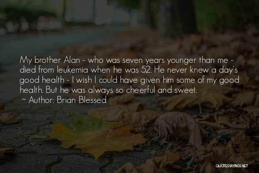 Brother Who Died Quotes By Brian Blessed