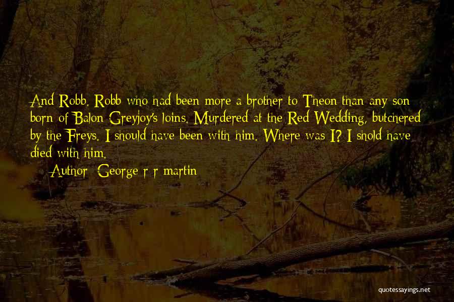 Brother Who Died Quotes By George R R Martin