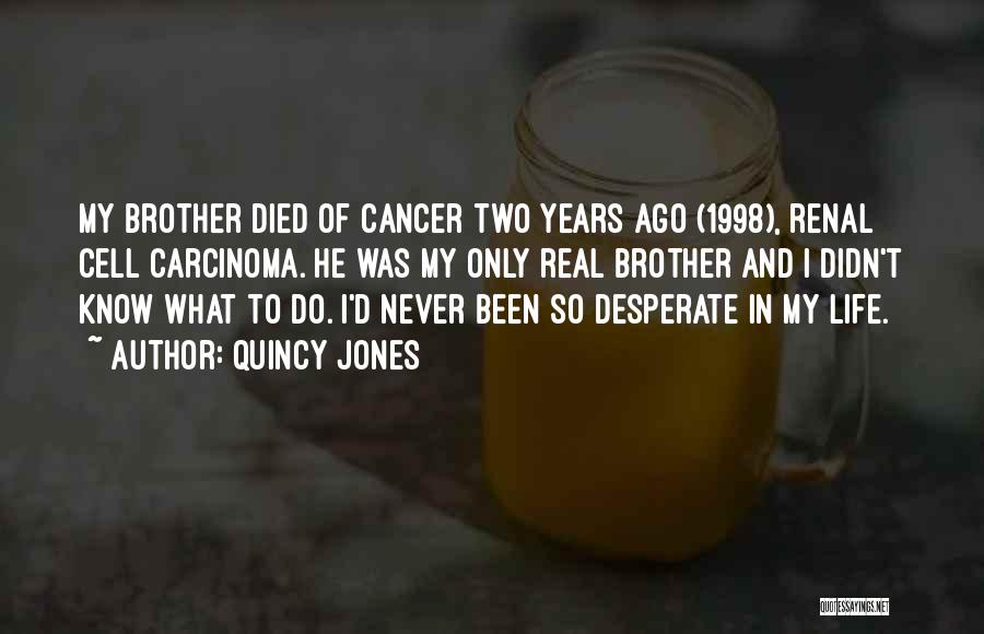 Brother Who Died Quotes By Quincy Jones