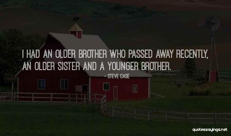 Brother Who Passed Away Quotes By Steve Case