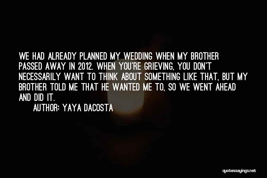 Brother Who Passed Away Quotes By Yaya DaCosta