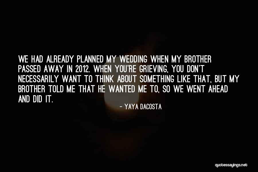 Brother Who Passed Away Quotes By Yaya DaCosta Brother Who Passed Away Quotes By Yaya DaCosta