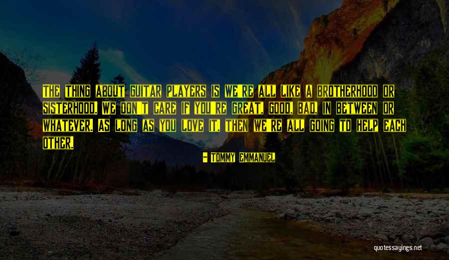 Brotherhood Love Quotes By Tommy Emmanuel Brotherhood Love Quotes By Tommy Emmanuel