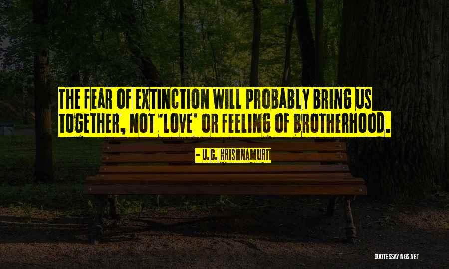 Brotherhood Love Quotes By U.G. Krishnamurti Brotherhood Love Quotes By U.G. Krishnamurti