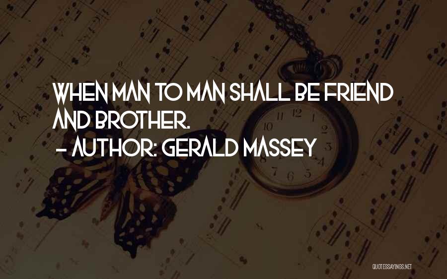 Brotherhood Of Man Quotes By Gerald Massey