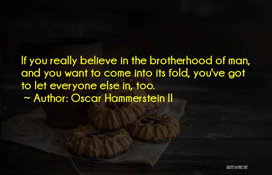 Brotherhood Of Man Quotes By Oscar Hammerstein II