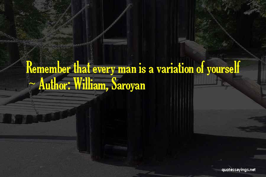 Brotherhood Of Man Quotes By William, Saroyan