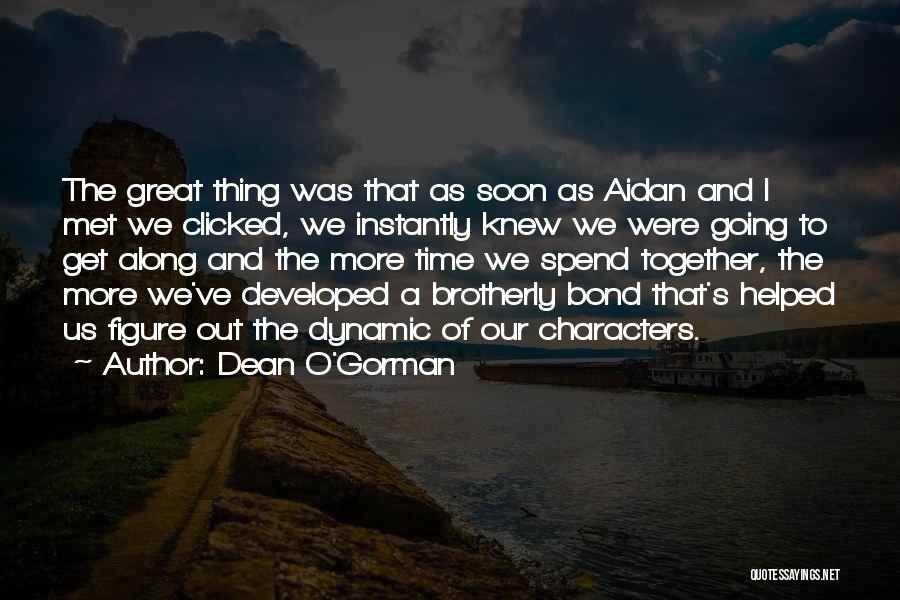 Brotherly Bond Quotes By Dean O'Gorman