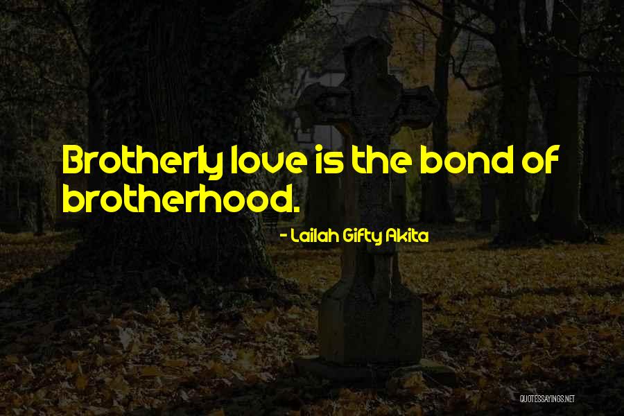Brotherly Love Quotes By Lailah Gifty Akita Brotherly Love Quotes By Lailah Gifty Akita