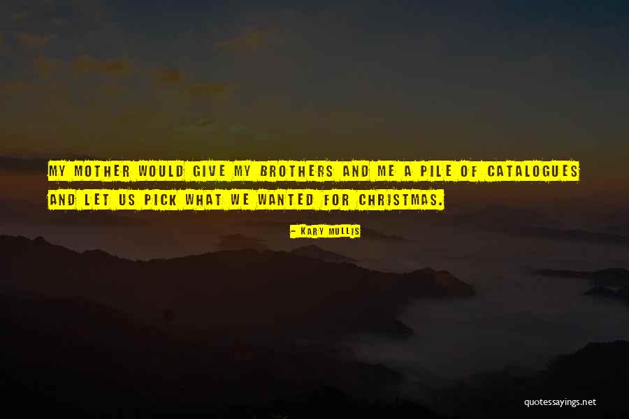 Brothers And Christmas Quotes By Kary Mullis Brothers And Christmas Quotes By Kary Mullis