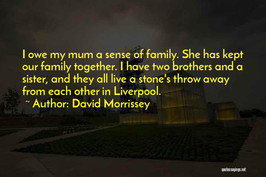 Brothers And Sister Quotes By David Morrissey