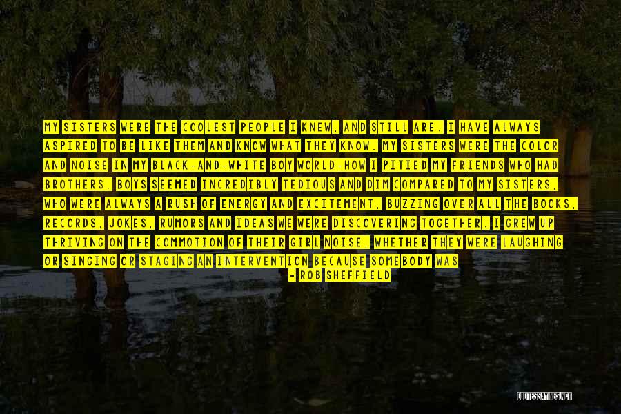 Brothers And Sisters Being Best Friends Quotes By Rob Sheffield Brothers And Sisters Being Best Friends Quotes By Rob Sheffield