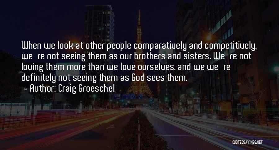 Brothers And Sisters Love Quotes By Craig Groeschel