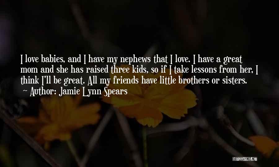 Brothers And Sisters Love Quotes By Jamie Lynn Spears