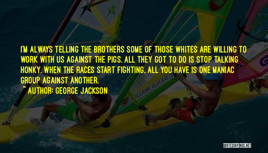 Brothers Fighting Quotes By George Jackson