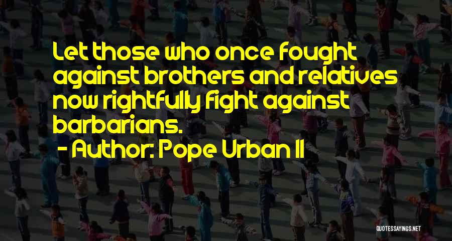 Brothers Fighting Quotes By Pope Urban II