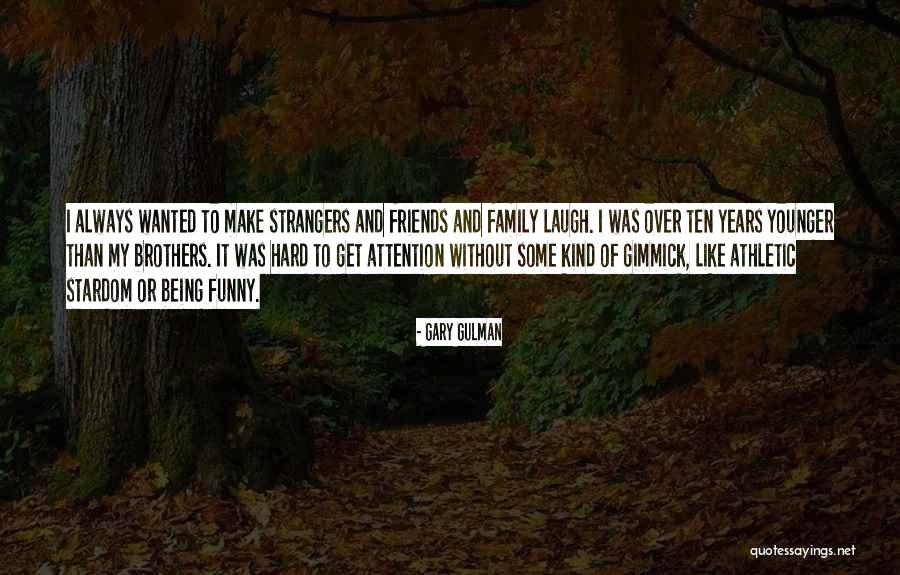Brothers Funny Quotes By Gary Gulman Brothers Funny Quotes By Gary Gulman