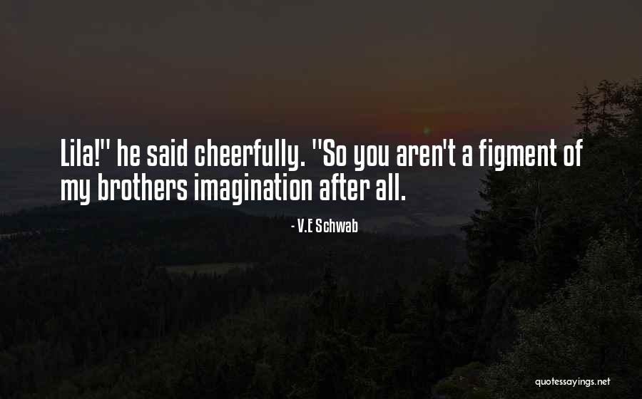Brothers Funny Quotes By V.E Schwab Brothers Funny Quotes By V.E Schwab