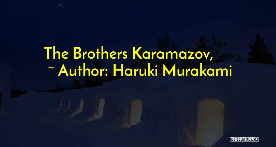 Brothers Karamazov Quotes By Haruki Murakami