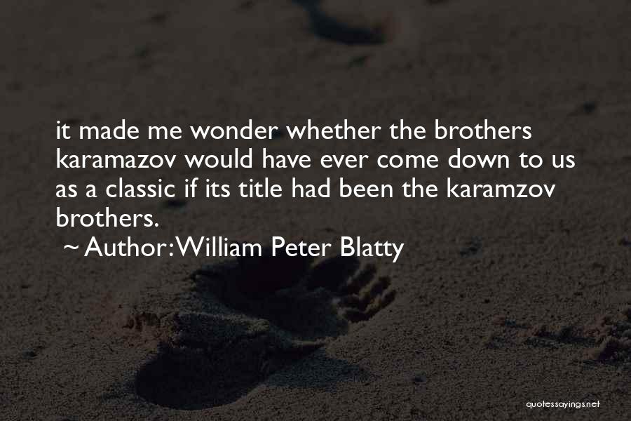 Brothers Karamazov Quotes By William Peter Blatty