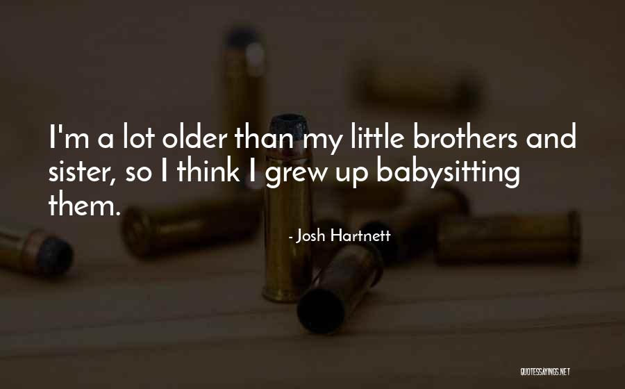 Brothers N Sister Quotes By Josh Hartnett