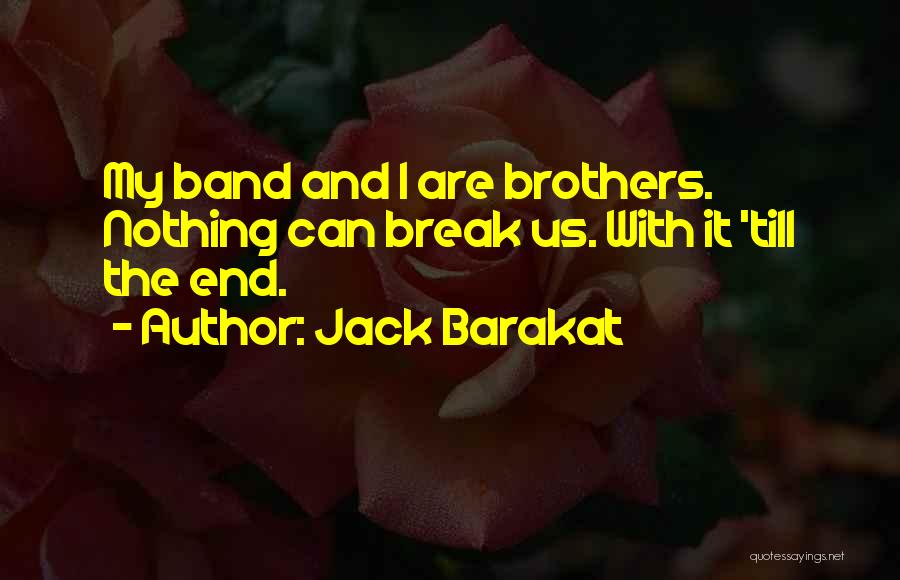 Brothers Till The End Quotes By Jack Barakat