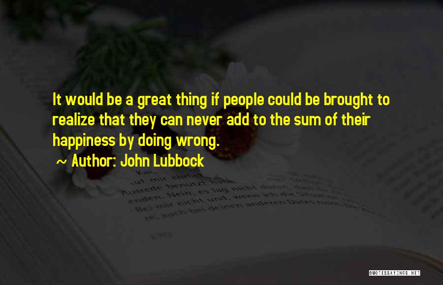 Brought Happiness Quotes By John Lubbock
