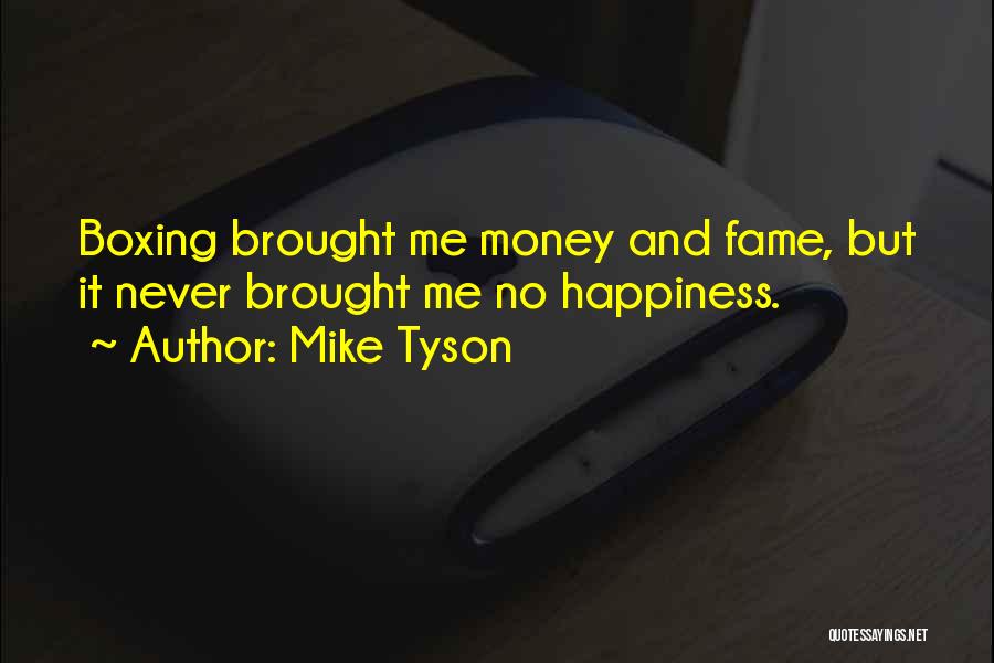 Brought Happiness Quotes By Mike Tyson