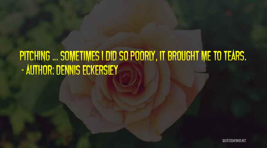Brought Tears Quotes By Dennis Eckersley