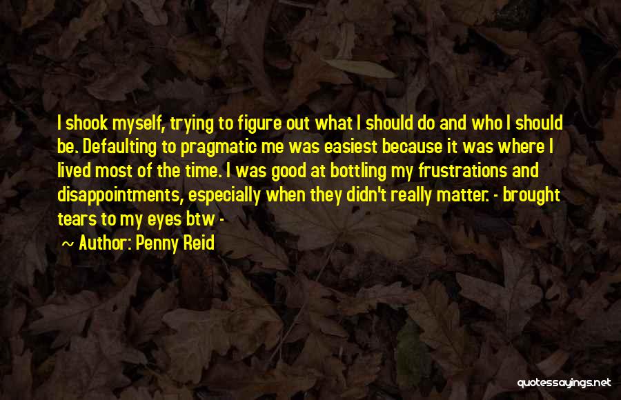 Brought Tears Quotes By Penny Reid