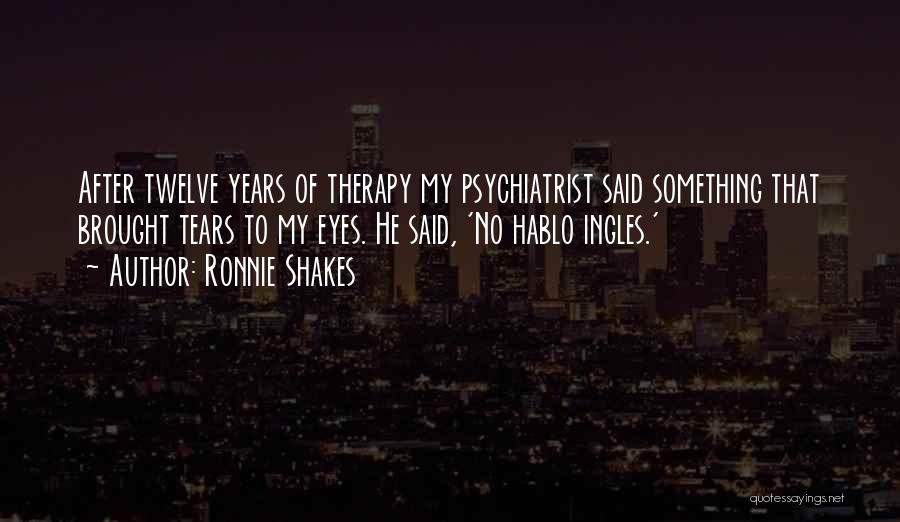 Brought Tears Quotes By Ronnie Shakes