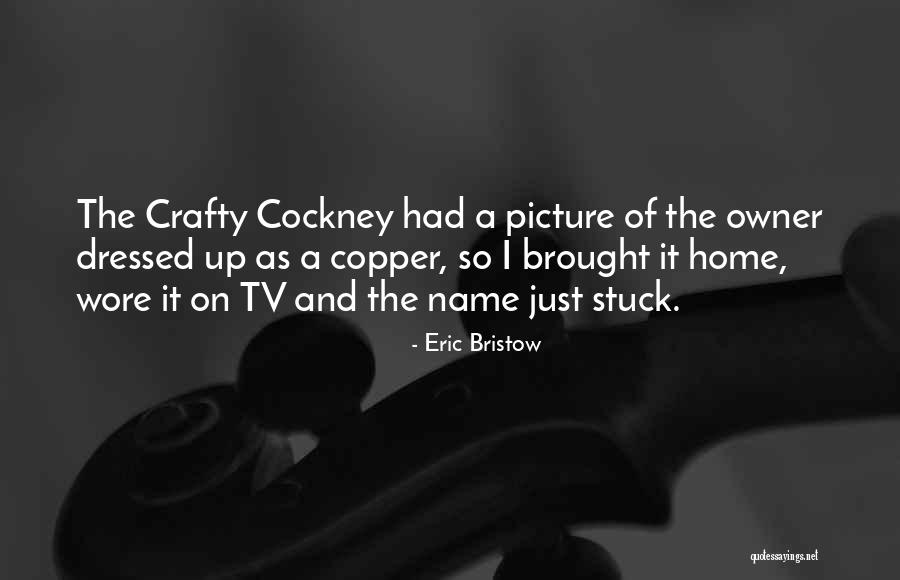 Brought Up Quotes By Eric Bristow Brought Up Quotes By Eric Bristow