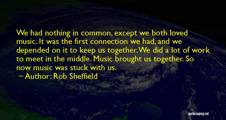 Brought Us Together Quotes By Rob Sheffield