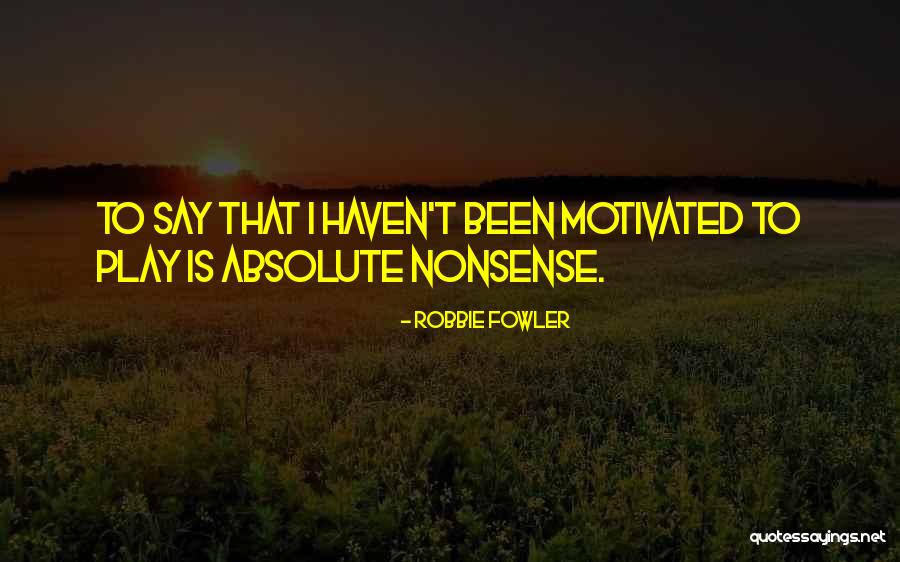 Brouxnellies Quotes By Robbie Fowler Brouxnellies Quotes By Robbie Fowler