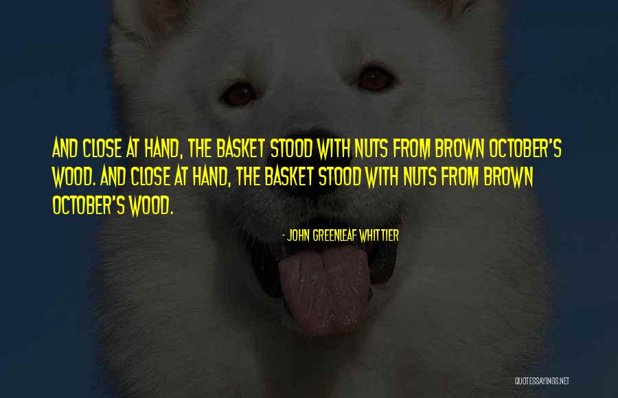Brown And Wood Quotes By John Greenleaf Whittier Brown And Wood Quotes By John Greenleaf Whittier
