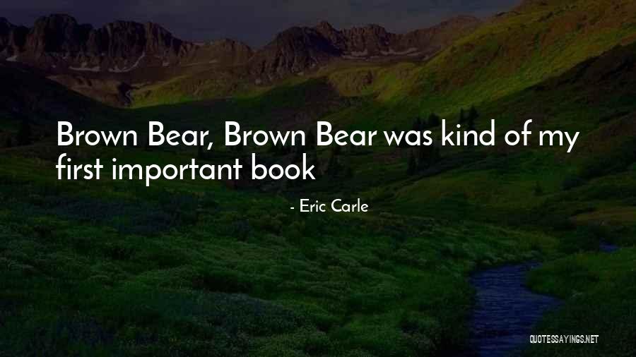 Brown Bear Quotes By Eric Carle Brown Bear Quotes By Eric Carle
