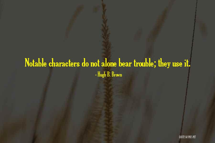 Brown Bear Quotes By Hugh B. Brown Brown Bear Quotes By Hugh B. Brown
